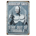 RoboCop - Stay Out of Trouble Metal Sign product image 1, provided for visual reference and product detail review